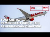 TUAI KRITIK, PEMERINTAH AKHIRNYA CABUT IZIN PENERBANGAN CHARTER!