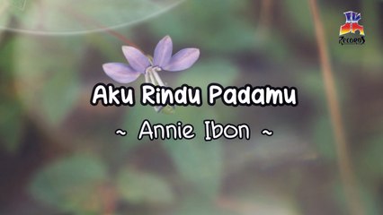 Annie Ibon -  Aku Rindu Padamu (Official Lyric Video)