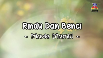 Maxie Mamiri - Rindu Dan Benci (Official Lyric Video)