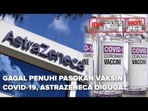 GAGAL PENUHI PASOKAN VAKSIN COVID 19, ASTRAZENECA DIGUGAT