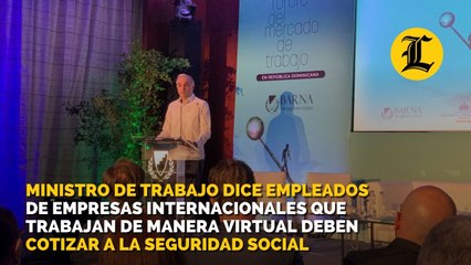 Ministro de Trabajo dice empleados de empresas internacionales que trabajan de manera virtual deben cotizar a la seguridad social