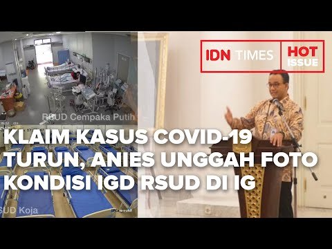 KLAIM KASUS COVID-19 TURUN, ANIES UNGGAH FOTO KONDISI IGD RSUD DI INSTAGRAM