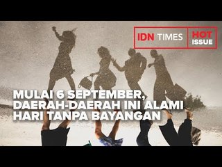 MULAI 6 SEPTEMBER, DAERAH DAERAH INI ALAMI HARI TANPA BAYANGAN