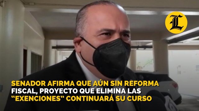 Senador afirma que aún sin reforma fiscal, proyecto que elimina las “exenciones” continuará su curso