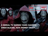 5 SERIAL TV IKONIK YANG HAMPIR DIBATALKAN, ADA MONEY HEIST
