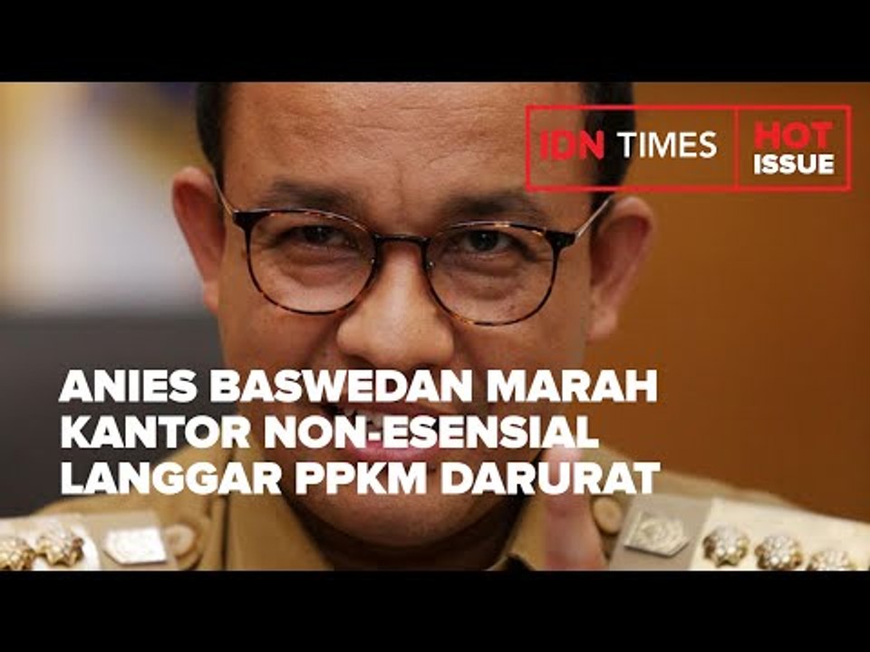 ANIES BASWEDAN MARAH, KANTOR NON-ESENSIAL LANGGAR PPKM DARURAT