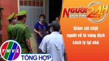 Người đưa tin 24H (6h30 ngày 29/10/2021) - Giám sát chặt người về từ vùng dịch cách ly tại nhà