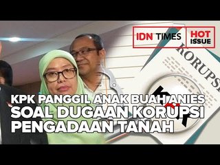 KPK PANGGIL ANAK BUAH ANIES SOAL DUGAAN KORUPSI PENGADAAN TANAH