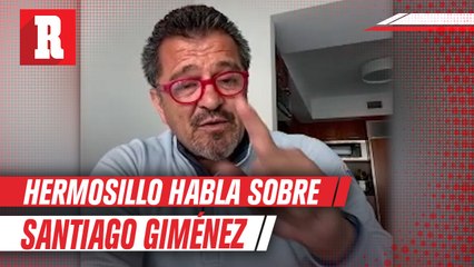 Hermosillo habla si Santi Giménez puede ser su sucesor