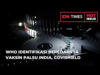 WHO IDENTIFIKASI BEREDARNYA VAKSIN PALSU INDIA, COVISHIELD