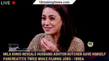 Mila Kunis reveals husband Ashton Kutcher gave himself pancreatitis TWICE while filming Jobs - 1brea
