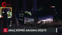 Araç köprü arasından düştü: 1 kişi öldü, 3 kişi ağır yaralandı