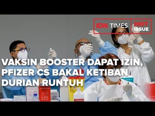 VAKSIN BOOSTER DAPAT IZIN, PFIZER CS BAKAL KETIBAN DURIAN RUNTUH