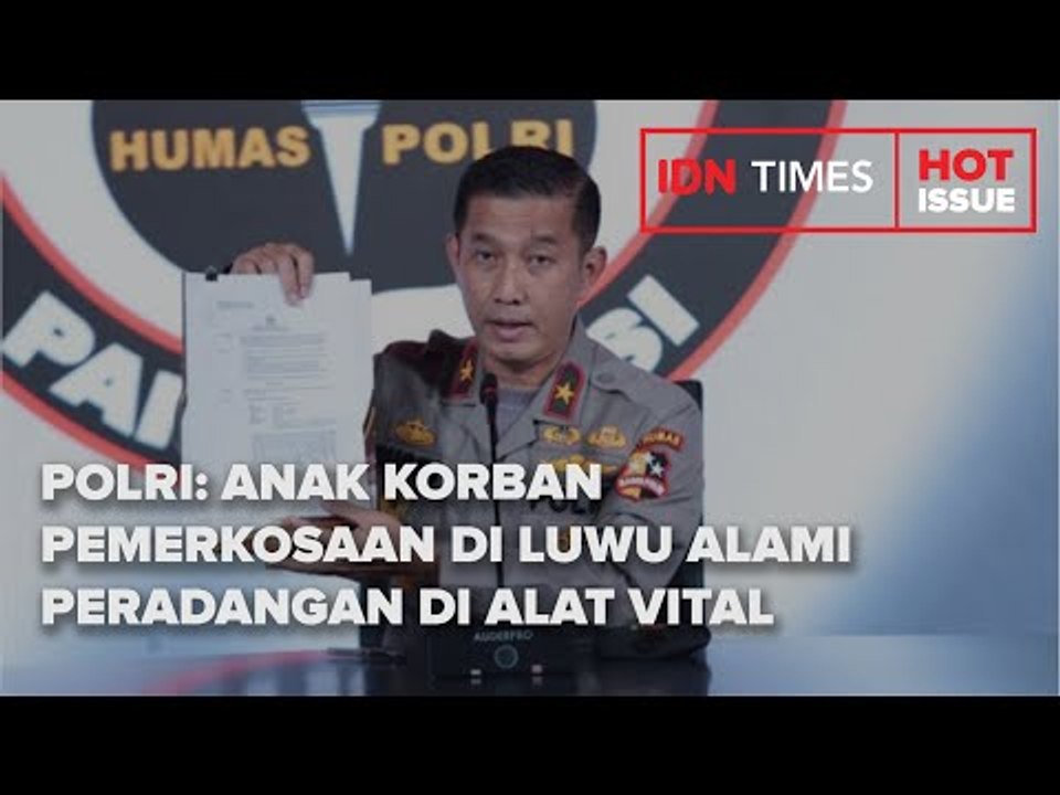 POLRI : ANAK KORBAN PEMERKOSAAN DI LUWU ALAMI PERADANGAN DI ALAT VITAL