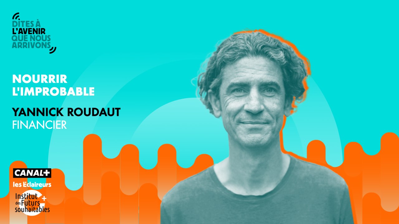 Nourrir l'improbable, avec Yannick Roudaut, financier