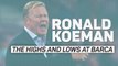 Koeman's highs and lows at Barcelona