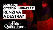 Ddl Zan, cittadini in piazza e Renzi va a destra?