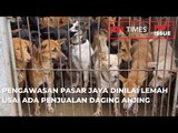 PENGAWASAN PASAR JAYA DINILAI LEMAH USAI ADA PENJUALAN DAGING ANJING