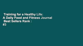Training for a Healthy Life: A Daily Food and Fitness Journal  Best Sellers Rank : #3