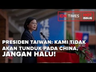 PRESIDEN TAIWAN KAMI TIDAK AKAN TUNDUK PADA CHINA JANGAN HALU!