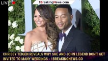 Chrissy Teigen Reveals Why She and John Legend Don't Get Invited to Many Weddings - 1breakingnews.co