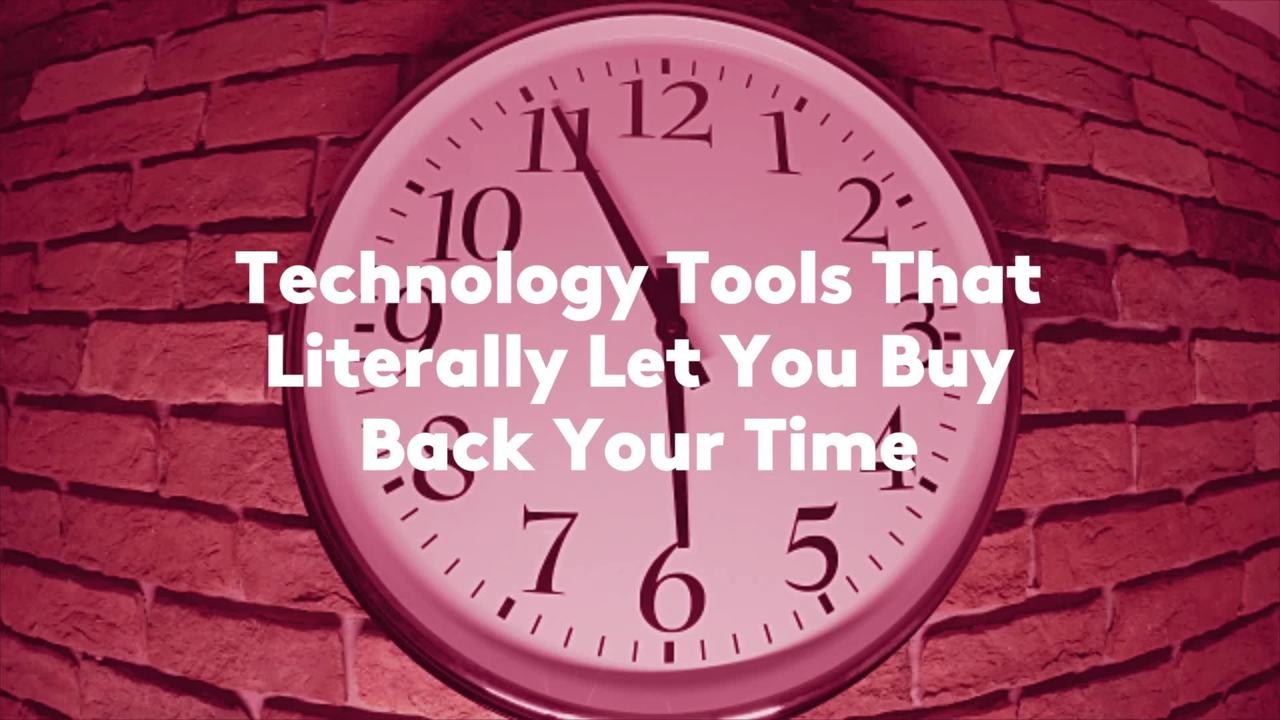 Technology Tools That Literally Let You Buy Back Your Time