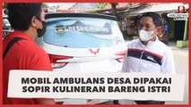 Kepergok Dedi Mulyadi, Mobil Ambulans Desa Dipakai Sopir Kulineran Bareng Istri