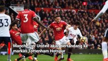 Tottenham Hotspur Vs Man United : Hari Penghakiman Solskjaer di MU?