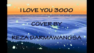 I LOVE YOU 3000 - COVER BY REZA DARMAWANGSA
