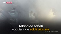 Adana'da sis etkili oldu, görüş mesafesi 5 metreye düştü