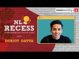NL Recess with Durjoy Datta