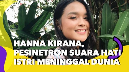 Hanna Kirana, Pesinetron Suara Hati Istri Meninggal Dunia