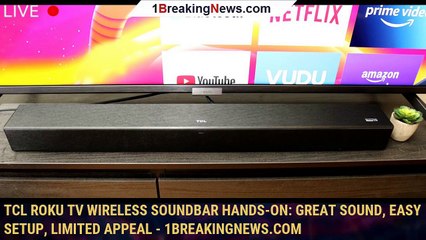 TCL Roku TV Wireless Soundbar hands-on: Great sound, easy setup, limited appeal - 1BREAKINGNEWS.COM