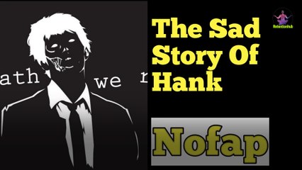 The sad story of Hank | Nofap | semen retention.