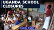 Uganda School Closures | The Longest Anywhere in the World | Oneindia News