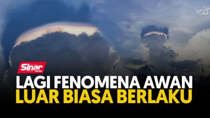 Download Video: Lagi fenomena awan luar biasa berlaku