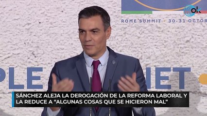 Sánchez aleja la derogación de la reforma laboral y la reduce a “algunas cosas que se hicieron mal”