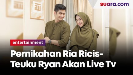 Akad dan Pernikahan Ria Ricis-Teuku Ryan Akan Disiarkan Live di Televisi