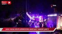 Kaza yapan servis minibüsüne akaryakıt tankeri çarptı: 1 ölü