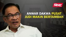 Anwar dakwa pusat judi makin bertambah