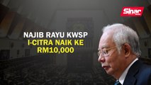 [DIKEMASKINI] Najib rayu KWSP i-Citra naik ke RM10,000