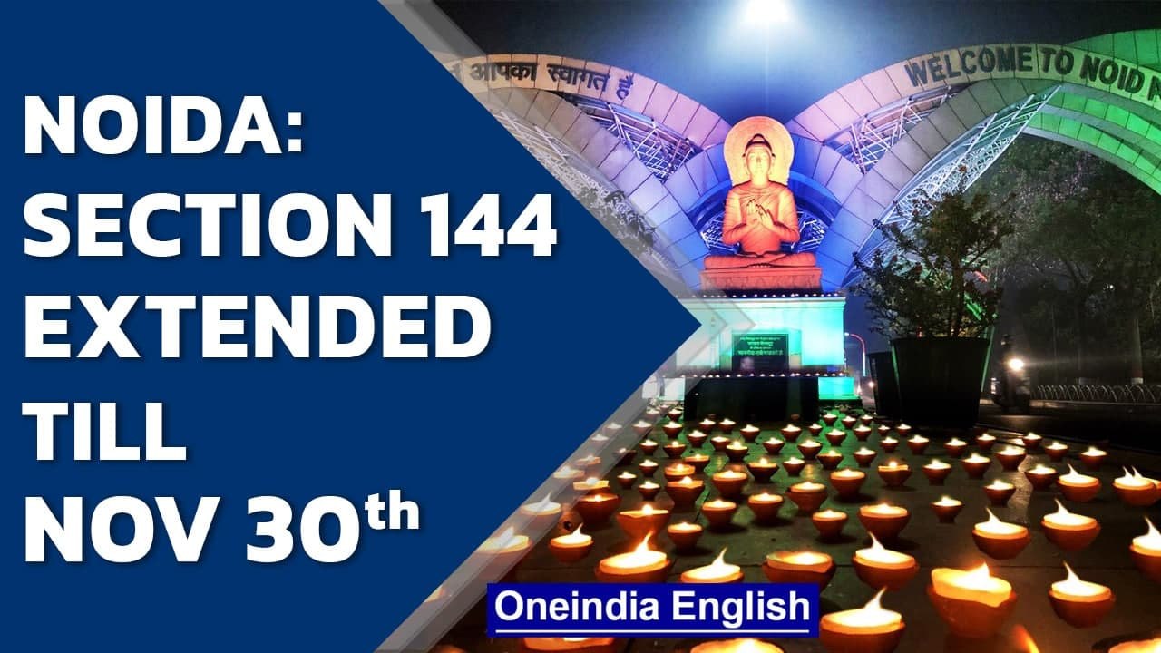 Noida: Section 144 extended till November end i...