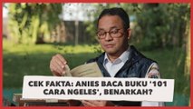 CEK FAKTA: Viral Gubernur Anies Baswedan Membaca Buku '101 Cara Ngeles', Benarkah?