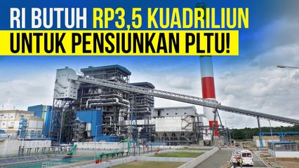 RI Butuh Rp3,5 Kuadriliun Untuk Pensiunkan PLTU!