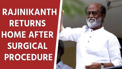 Rajinikanth returns home after surgical procedure