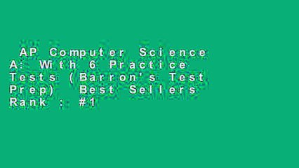 AP Computer Science A: With 6 Practice Tests (Barron's Test Prep)  Best Sellers Rank : #1