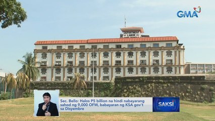 Sec. Bello: Halos P5 billion na hindi nabayarang sahod ng 9,000 OFW, babayaran ng KSA gov't sa Disyembre | Saksi