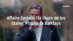 Affaire Epstein : la chute de Jes Staley, PDG de la Barclays