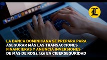 La banca dominicana se prepara para asegurar más las transacciones financieras y anuncia inversiones de más de RD$1,350 en ciberseguridad