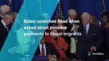 Biden scratches head when asked about possible payments to illegal migrants